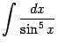 $\displaystyle \int\frac{dx}{\sin^5x}$