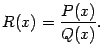 $\displaystyle R(x)=\frac{P(x)}{Q(x)}.$