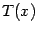 $ T(x)$