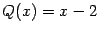 $ {Q(x)=x-2}$
