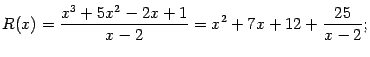 $\displaystyle R(x)=\frac{x^3+5x^2-2x+1}{x-2}=x^2+7x+12+\frac{25}{x-2};$