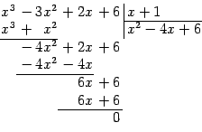 \begin{displaymath}
\arraycolsep=0.05em
\begin{array}{rrrr@{\,}r\vert l}
x^3&…
…}
&&6x&{}+6\\
&&6x&{}+6\\
\cline{3-4}
&&&0
\end{array}
\end{displaymath}