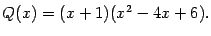 $\displaystyle Q(x)=(x+1)(x^2-4x+6).$