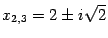 $ {x_{2,3}=2\pm i\sqrt{2}}$