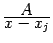 $ \frac{\textstyle{A}}{\textstyle{x-x_j}}$