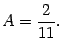 $\displaystyle A=\frac{2}{11}.$