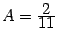 $ A=\frac{\textstyle{2}}{\textstyle{11}}$
