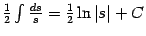 $ \frac{1}{2}\int\frac{ds}{s}=\frac{1}{2}\ln\vert s\vert+C$