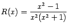 $\displaystyle R(x)=\frac{x^2-1}{x^2(x^2+1)}$