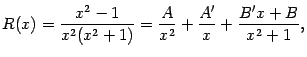 $\displaystyle R(x)=\frac{x^2-1}{x^2(x^2+1)}=\frac{A}{x^2}+\frac{A'}{x}+
\frac{B'x+B}{x^2+1},$