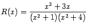 $\displaystyle R(x)=\frac{x^3+3x}{(x^2+1)(x^2+4)}$
