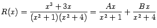 $\displaystyle R(x)=\frac{x^3+3x}{(x^2+1)(x^2+4)}=\frac{Ax}{x^2+1}+\frac{Bx}{x^2+4}$
