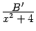 $ \frac{\textstyle{B'}}{\textstyle{x^2+4}}$