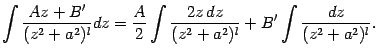 $\displaystyle \int\frac{Az+B'}{(z^2+a^2)^l}dz=
\frac{A}{2}\int\frac{2z\,dz}{(z^2+a^2)^l}+
B'\int\frac{dz}{(z^2+a^2)^l}.$