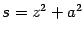 $ s=z^2+a^2$