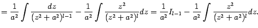 $\displaystyle =\frac{1}{a^2}\int\frac{dz}{(z^2+a^2)^{l-1}}- \frac{1}{a^2}\int\…
…^2+a^2)^l}dz= \frac{1}{a^2}I_{l-1}-\frac{1}{a^2}\int\frac{z^2}{(z^2+a^2)^l}dz.$