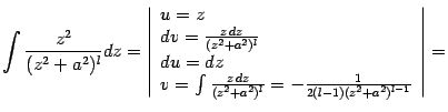 $\displaystyle \int\frac{z^2}{(z^2+a^2)^l}dz=\left\vert\begin{array}{l} u=z\\ …
…c{z\,dz}{(z^2+a^2)^l}=-\frac{1}{2(l-1)(z^2+a^2)^{l-1}} \end{array}\right\vert=$