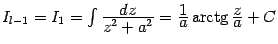 $ I_{l-1}=I_1=\int\frac{\textstyle{dz}}{\textstyle{z^2+a^2}}=\frac{\textstyle{1}}{\textstyle{a}}\mathop{\rm arctg}\nolimits \frac{\textstyle{z}}{\textstyle{a}}+C$