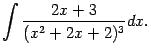$\displaystyle \int\frac{2x+3}{(x^2+2x+2)^3}dx.$