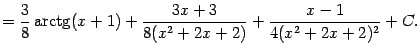 $\displaystyle =\frac{3}{8}\mathop{\rm arctg}\nolimits (x+1)+\frac{3x+3}{8(x^2+2x+2)}+\frac{x-1}{4(x^2+2x+2)^2}+C.$