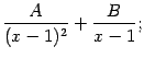$\displaystyle \frac{A}{(x-1)^2}+\frac{B}{x-1};$