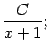 $\displaystyle \frac{C}{x+1};$