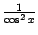 $ \frac{1}{\cos^2x}$