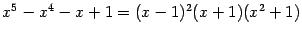 $ {x^5-x^4-x+1=(x-1)^2(x+1)(x^2+1)}$