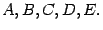 $ A,B,C,D,E.$