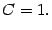 $\displaystyle C=1.$