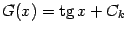 $\displaystyle G(x)=\mathop{\rm tg}\nolimits x+C_k$