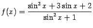 $\displaystyle f(x)=\frac{\sin^2x+3\sin x+2}{\sin^2x+1}$