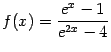 $\displaystyle f(x)=\frac{e^x-1}{e^{2x}-4}$