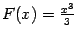 $ F(x)=\frac{x^3}{3}$