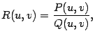 $\displaystyle R(u,v)=\frac{P(u,v)}{Q(u,v)},$