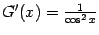 $ G'(x)=\frac{1}{\cos^2x}$