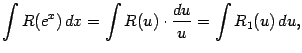 $\displaystyle \int R(e^x)\,dx=\int R(u)\cdot\frac{du}{u}=\int R_1(u)\,du,
$