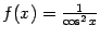 $ f(x)=\frac{1}{\cos^2x}$
