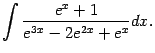 $\displaystyle \int\frac{e^x+1}{e^{3x}-2e^{2x}+e^x}dx.$