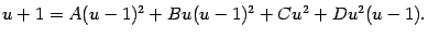 $\displaystyle u+1=A(u-1)^2+Bu(u-1)^2+Cu^2+Du^2(u-1).$