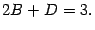 $\displaystyle 2B+D=3.$