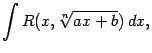 $\displaystyle \int R(x,\sqrt[n]{ax+b})\,dx,$