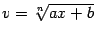 $ v=\sqrt[n]{ax+b}$