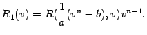 $\displaystyle R_1(v)=R(\frac{1}{a}(v^n-b),v)v^{n-1}.$