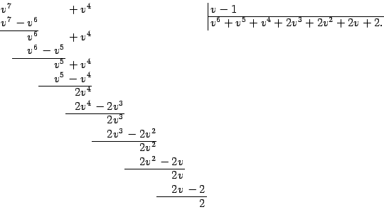\begin{displaymath}
\arraycolsep=0.05em
\begin{array}{rrrrrrrr@{\,}r\vert l}
…
…&&2v\\
&&&&&&2v&{}-2\\
\cline{7-8}
&&&&&&&2
\end{array}
\end{displaymath}