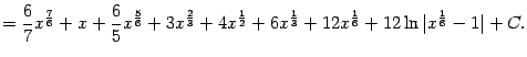 $\displaystyle =\frac{6}{7}x^{\frac{7}{6}}+x+\frac{6}{5}x^{\frac{5}{6}}+3x^{\fra…
…}{2}} +6x^{\frac{1}{3}}+12x^{\frac{1}{6}}+12\ln\vert x^{\frac{1}{6}}-1\vert+C.$