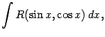 $\displaystyle \int R(\sin x,\cos x)\,dx,$