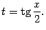 $\displaystyle t=\mathop{\rm tg}\nolimits \frac{x}{2}.$