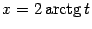 $ x=2\mathop{\rm arctg}\nolimits t$