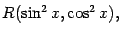 $\displaystyle R(\sin^2x,\cos^2x),$